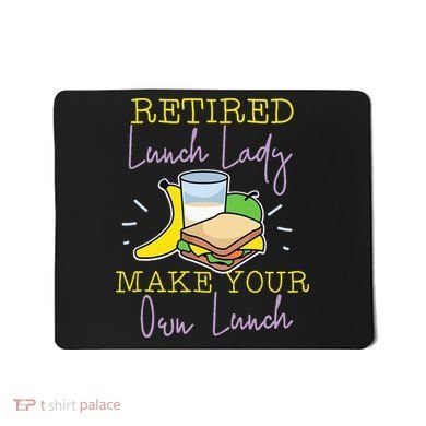 Retired Lunch Lady Make Your Own Lunch Mousepad