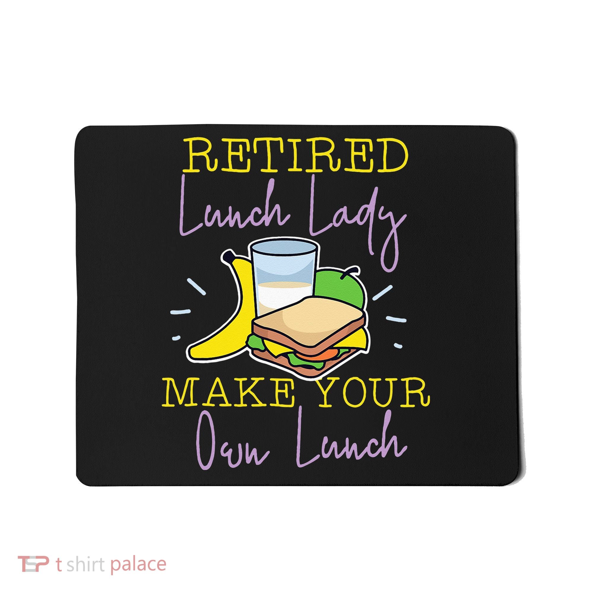 Retired Lunch Lady Make Your Own Lunch Mousepad