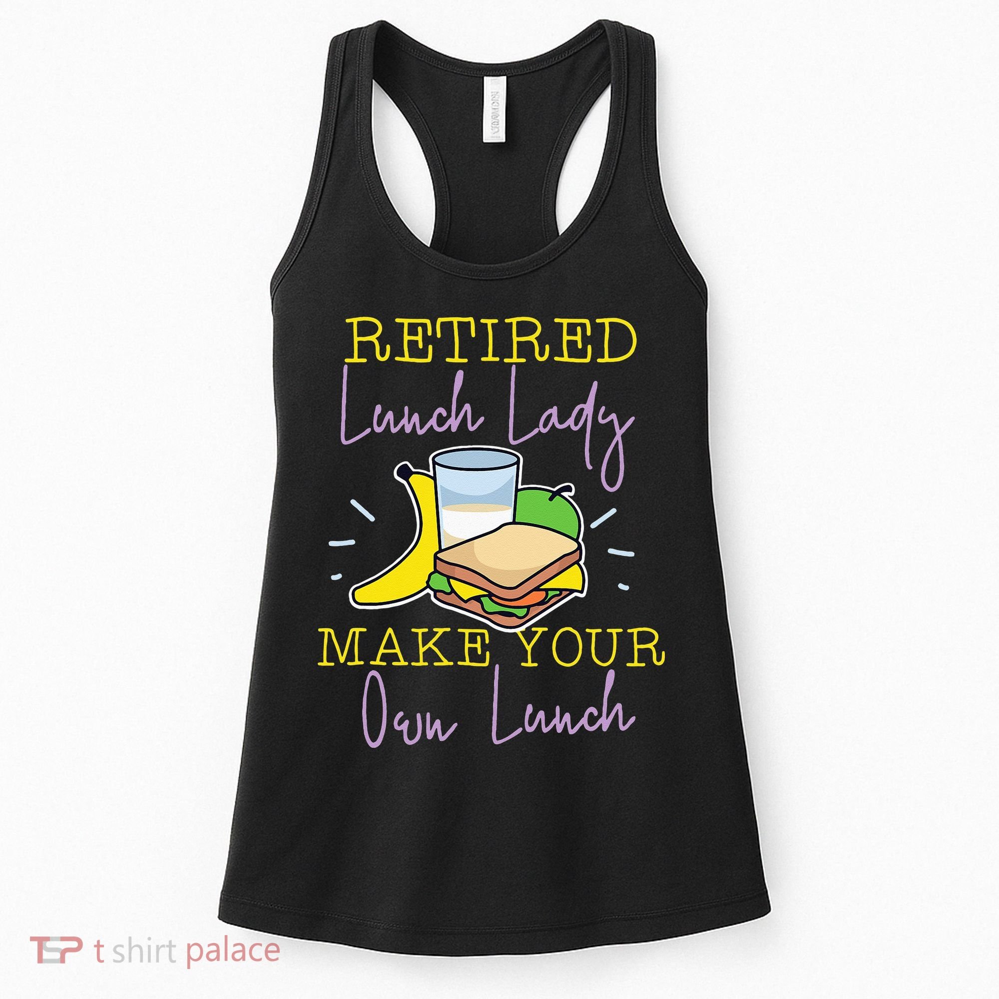 Retired Lunch Lady Make Your Own Lunch Women's Tank Top