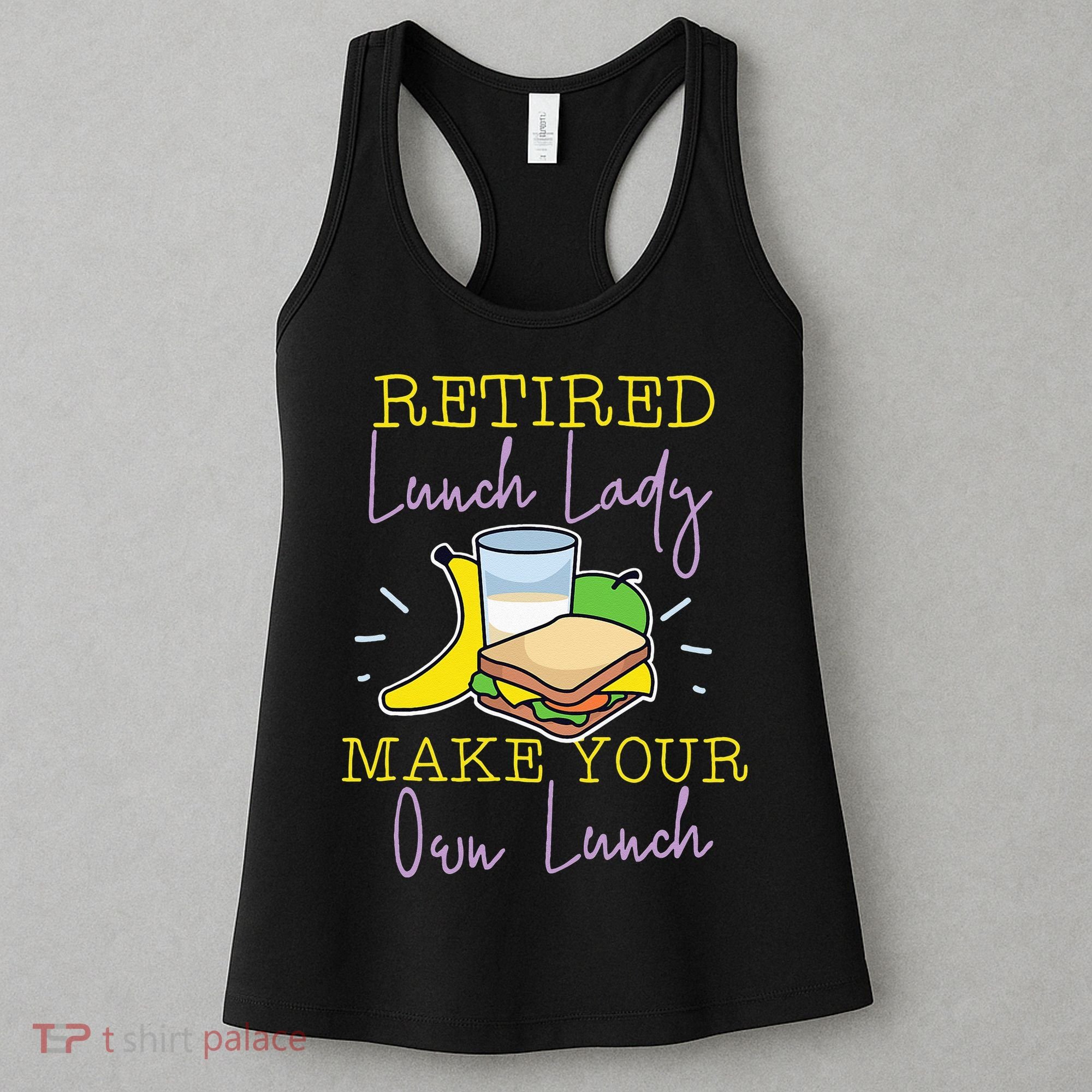 Retired Lunch Lady Make Your Own Lunch Women's Tank Top