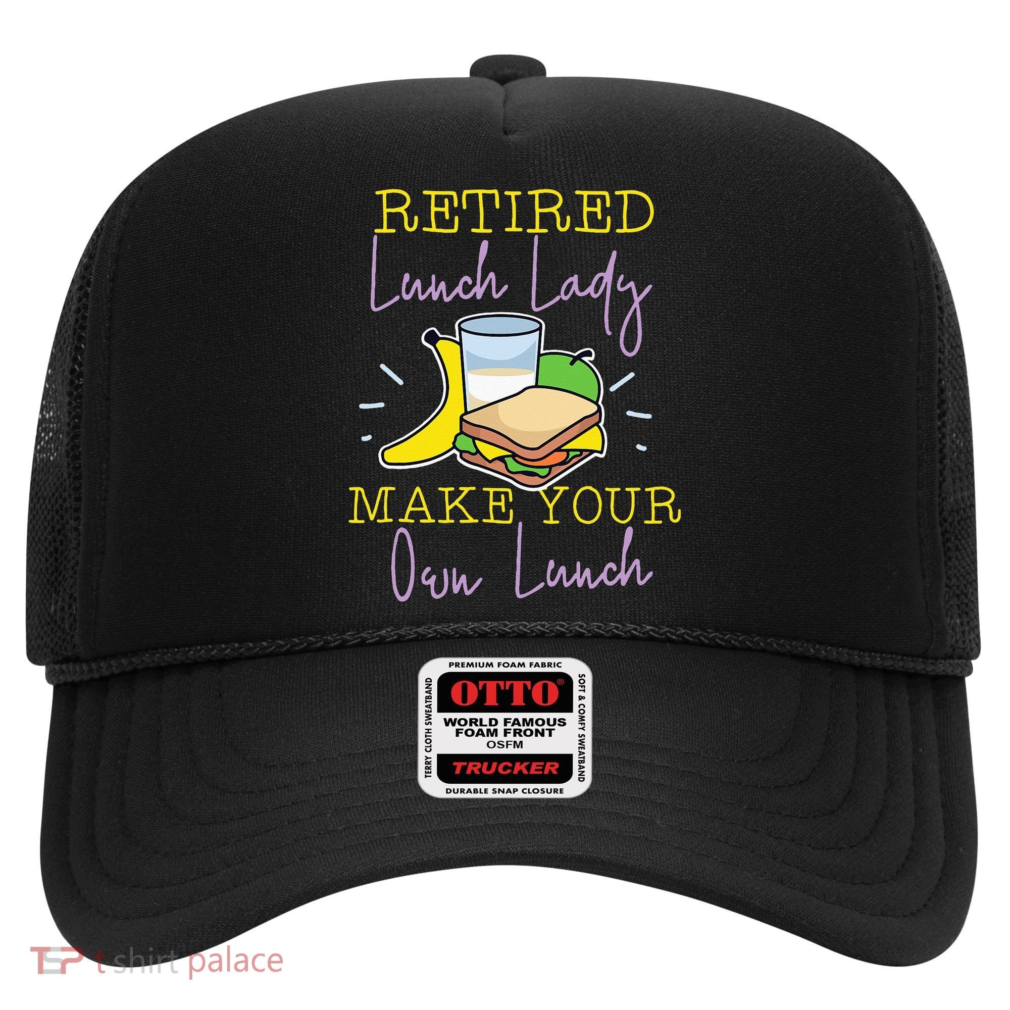 Retired Lunch Lady Make Your Own Lunch Hat