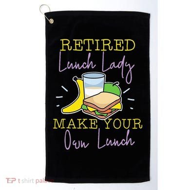 Retired Lunch Lady Make Your Own Lunch Golf Towel
