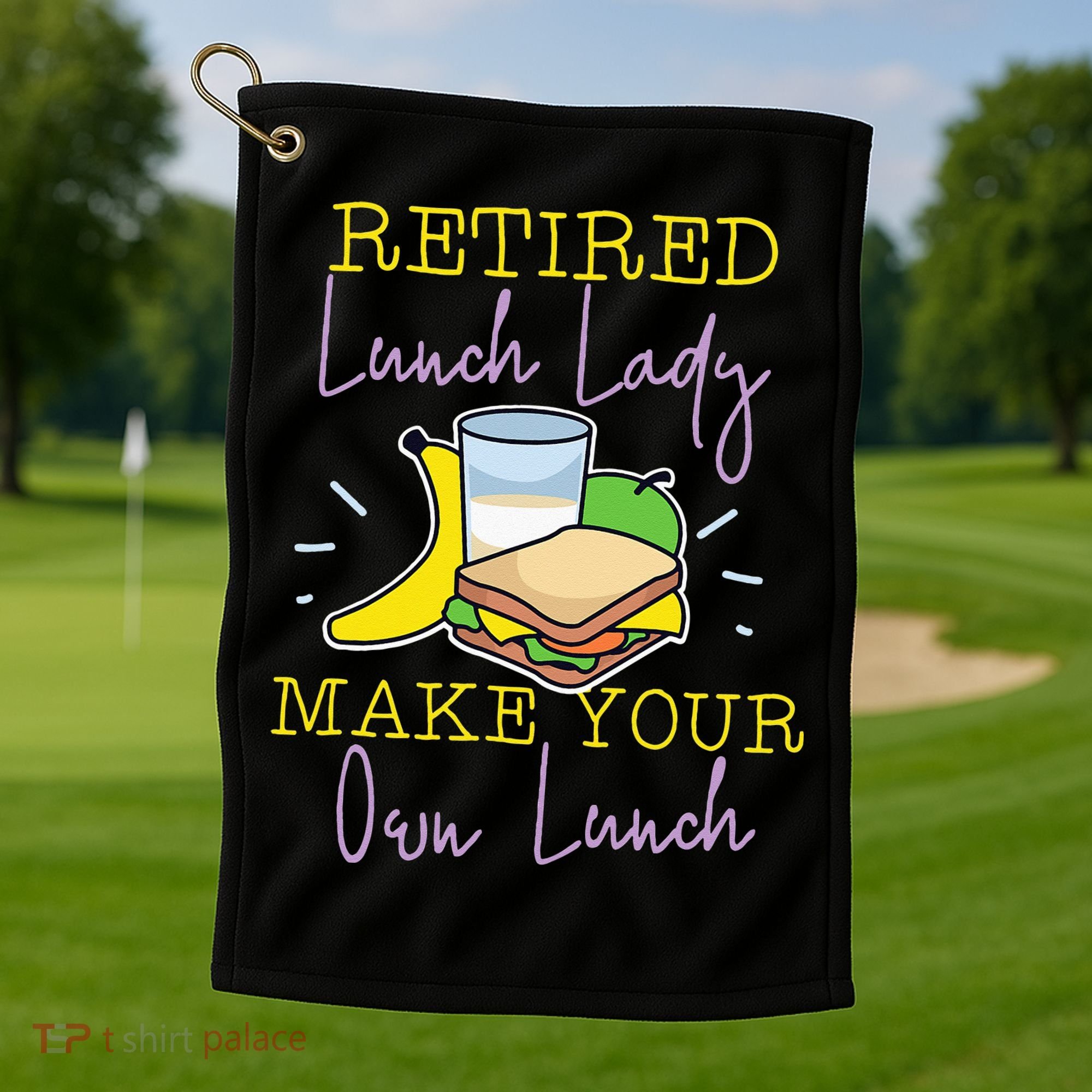 Retired Lunch Lady Make Your Own Lunch Golf Towel