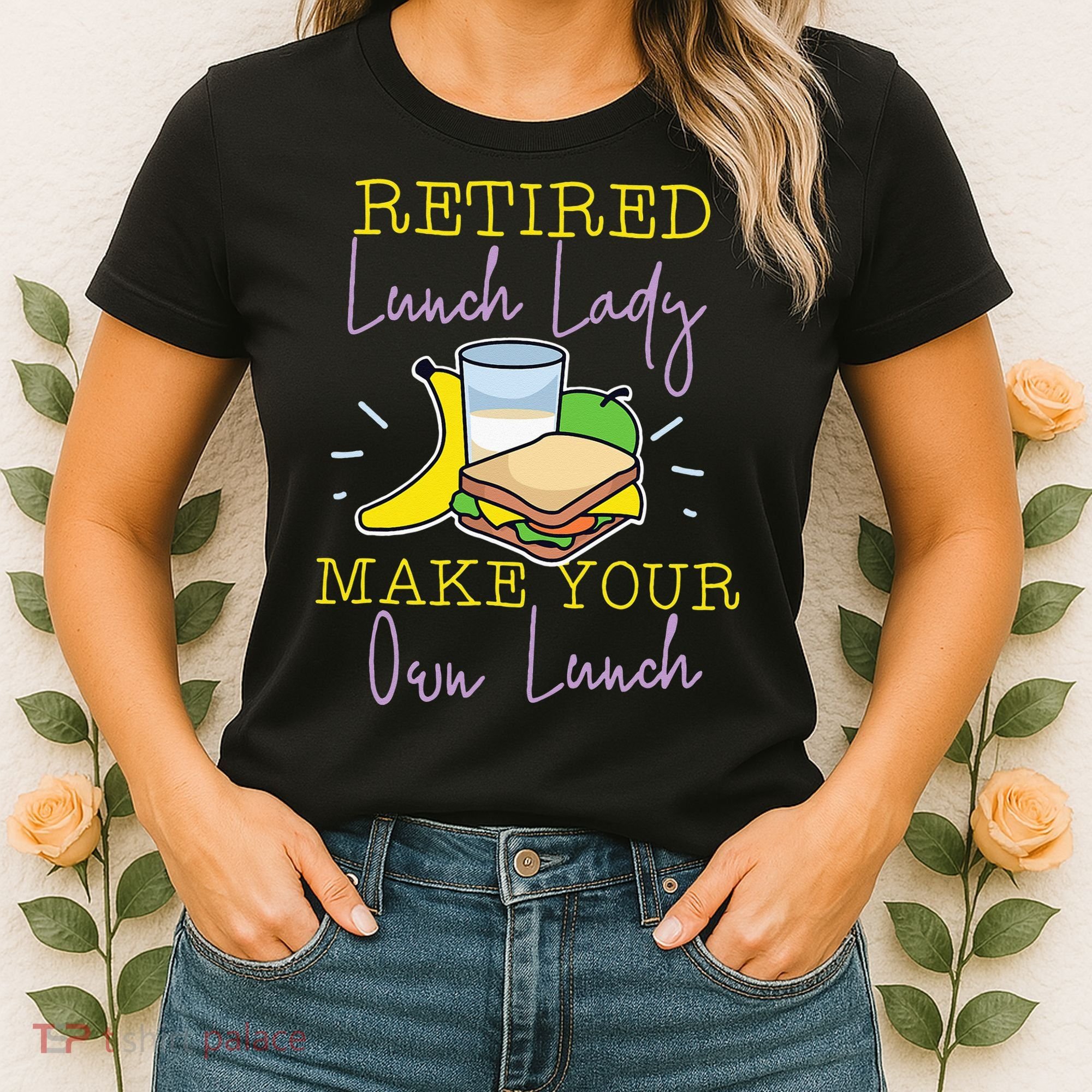 Retired Lunch Lady Make Your Own Lunch Women's T-Shirt