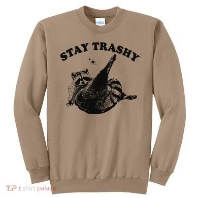 Raccoon Lover Meme Stay Trashy Sweatshirt