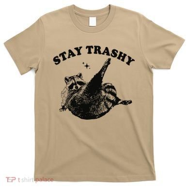 Raccoon Lover Meme Stay Trashy T-Shirt