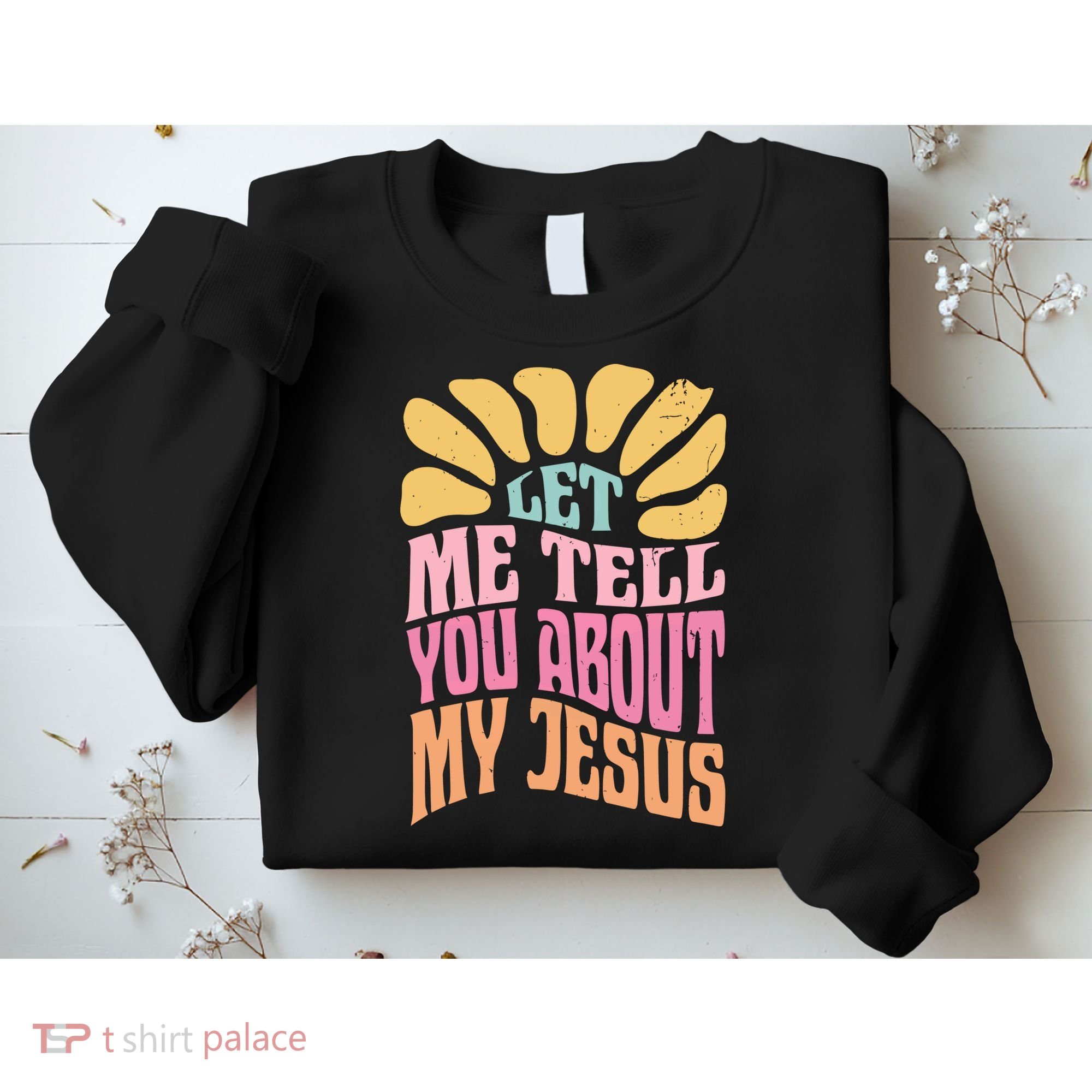 Retro Let Me Tell You About My Jesus Sweatshirt