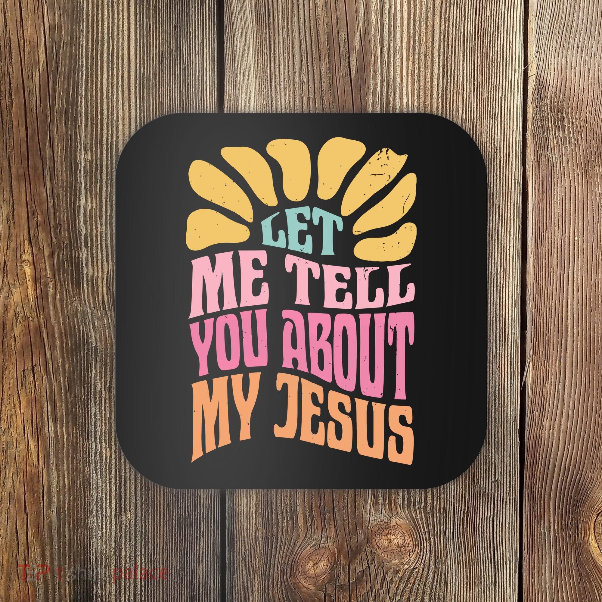 Retro Let Me Tell You About My Jesus Coaster