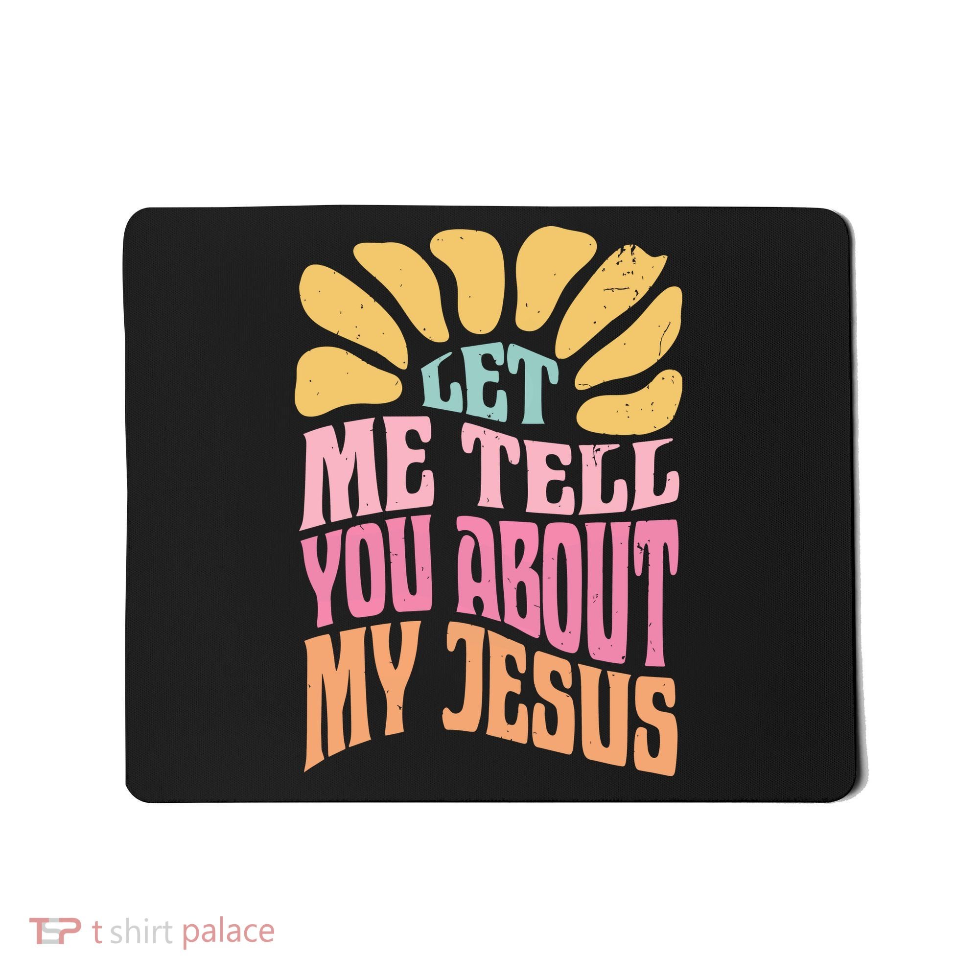 Retro Let Me Tell You About My Jesus Mousepad