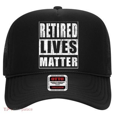 Retired Lives Matter Funny Elderly Senior Gift Meaningful Gift Hat