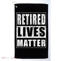 Retired Lives Matter Funny Elderly Senior Gift Meaningful Gift Golf Towel thumb 0