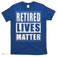 Retired Lives Matter Funny Elderly Senior Gift Meaningful Gift T-Shirt thumb 0