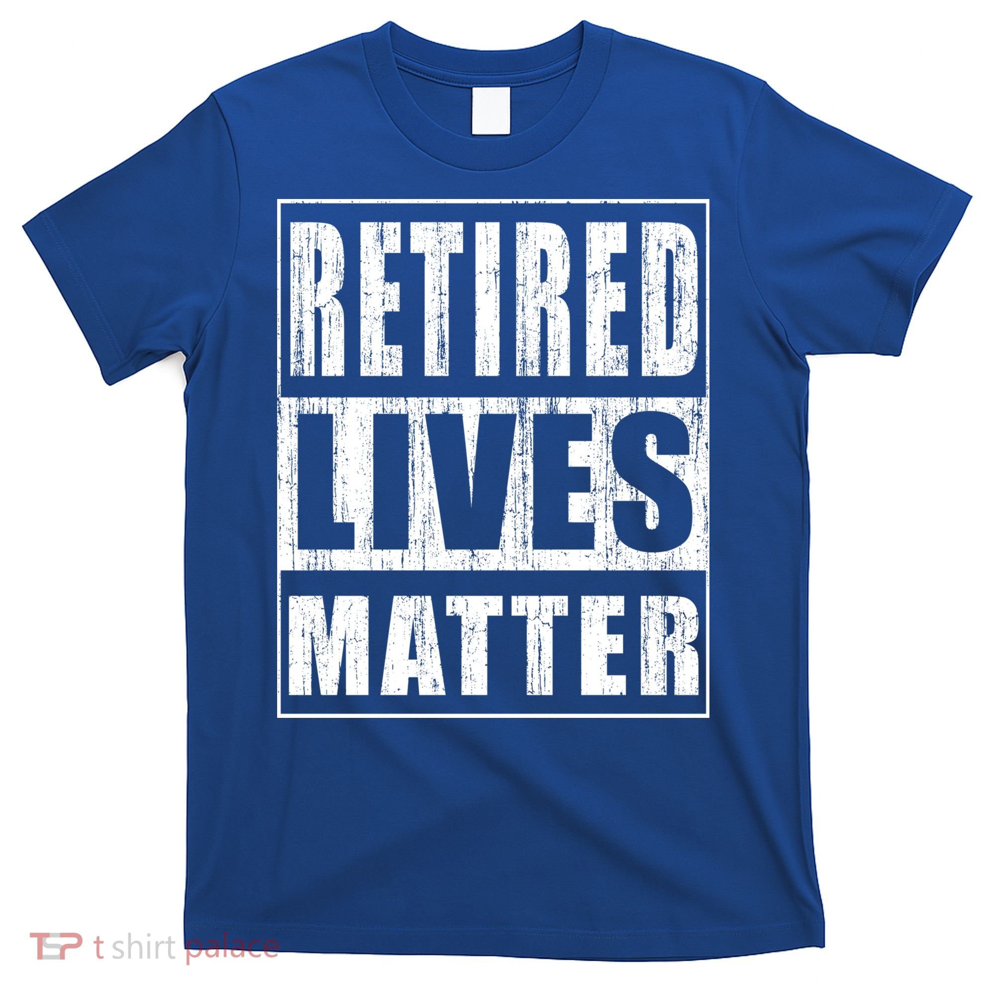 Retired Lives Matter Funny Elderly Senior Gift Meaningful Gift T-Shirt