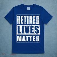 Retired Lives Matter Funny Elderly Senior Gift Meaningful Gift T-Shirt thumb 5