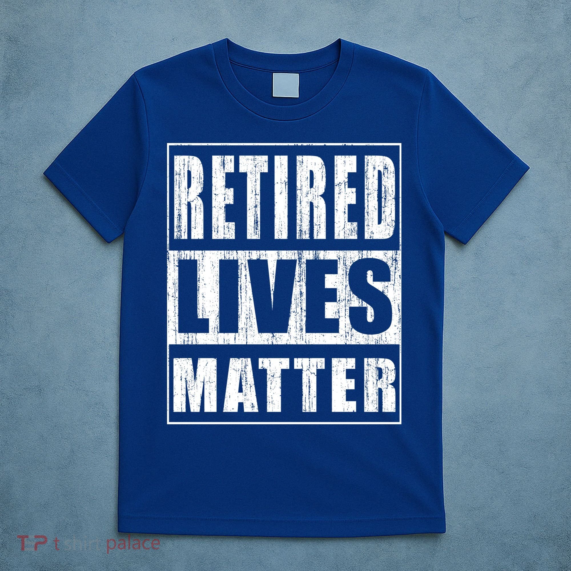Retired Lives Matter Funny Elderly Senior Gift Meaningful Gift T-Shirt