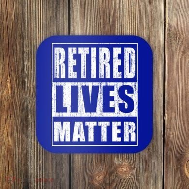 Retired Lives Matter Funny Elderly Senior Gift Meaningful Gift Coaster