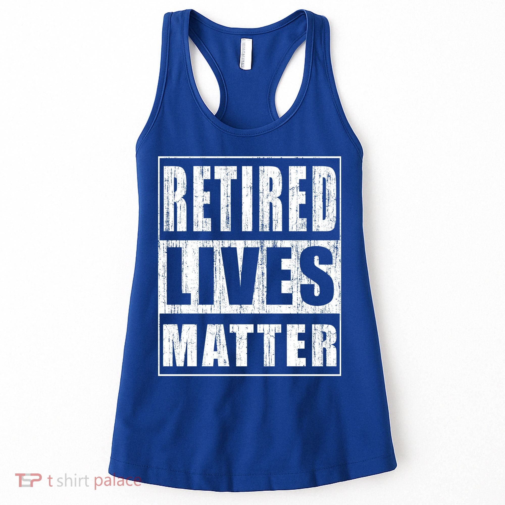Retired Lives Matter Funny Elderly Senior Gift Meaningful Gift Women's Tank Top