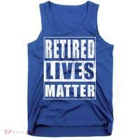Retired Lives Matter Funny Elderly Senior Gift Meaningful Gift Tank Top thumb 0