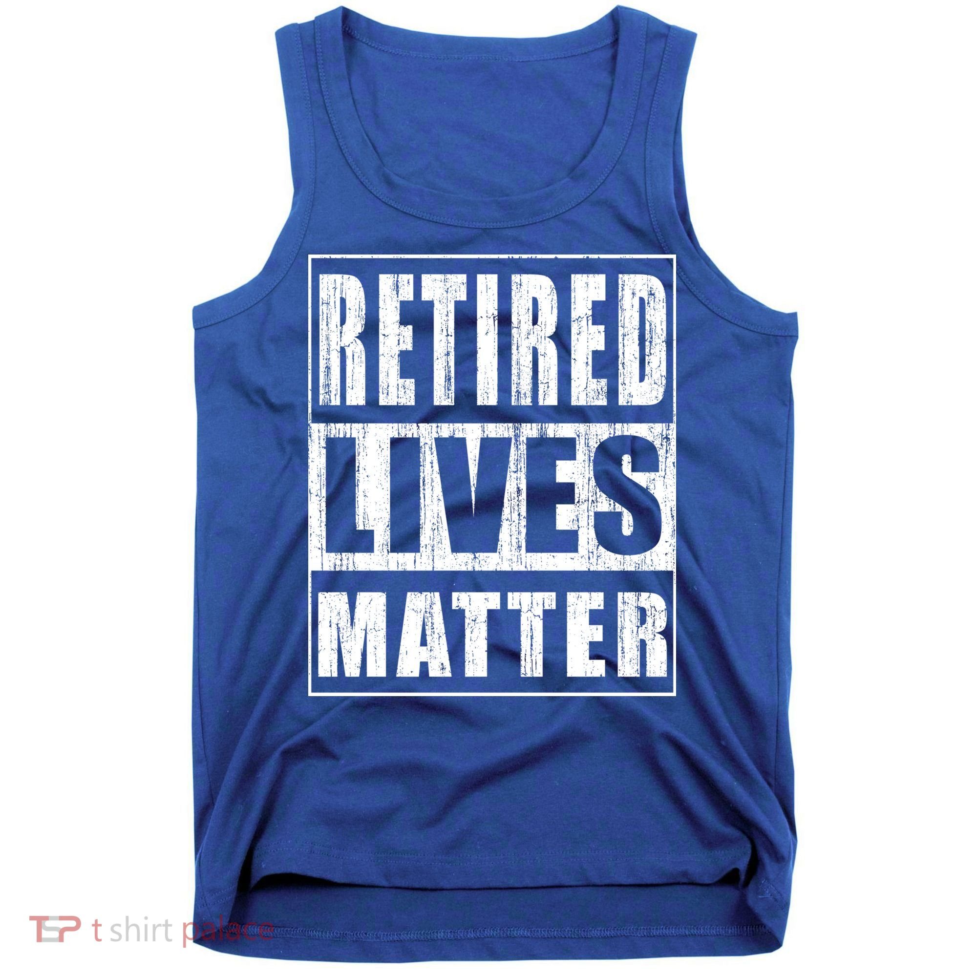 Retired Lives Matter Funny Elderly Senior Gift Meaningful Gift Tank Top