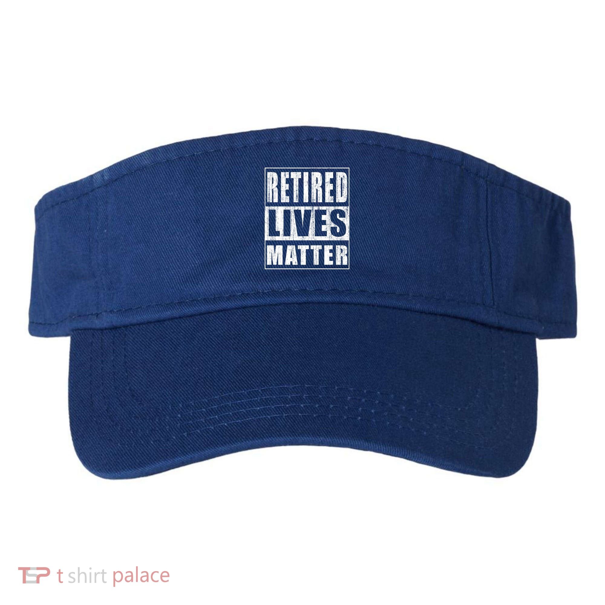 Retired Lives Matter Funny Elderly Senior Gift Meaningful Gift Visor