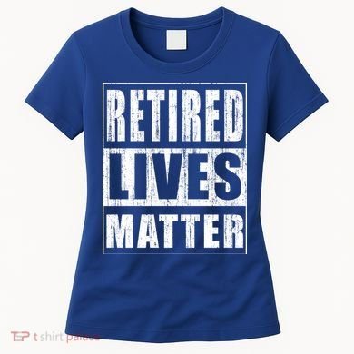 Retired Lives Matter Funny Elderly Senior Gift Meaningful Gift Women's T-Shirt