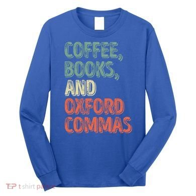 Reading Lover Reader Gift Coffee Books And Oxford Commas Cool Gift Long Sleeve Shirt