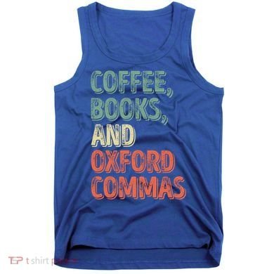 Reading Lover Reader Gift Coffee Books And Oxford Commas Cool Gift Tank Top