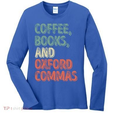 Reading Lover Reader Gift Coffee Books And Oxford Commas Cool Gift Women's Long Sleeve Shirt