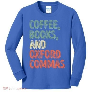 Reading Lover Reader Gift Coffee Books And Oxford Commas Cool Gift Kids Long Sleeve Shirt