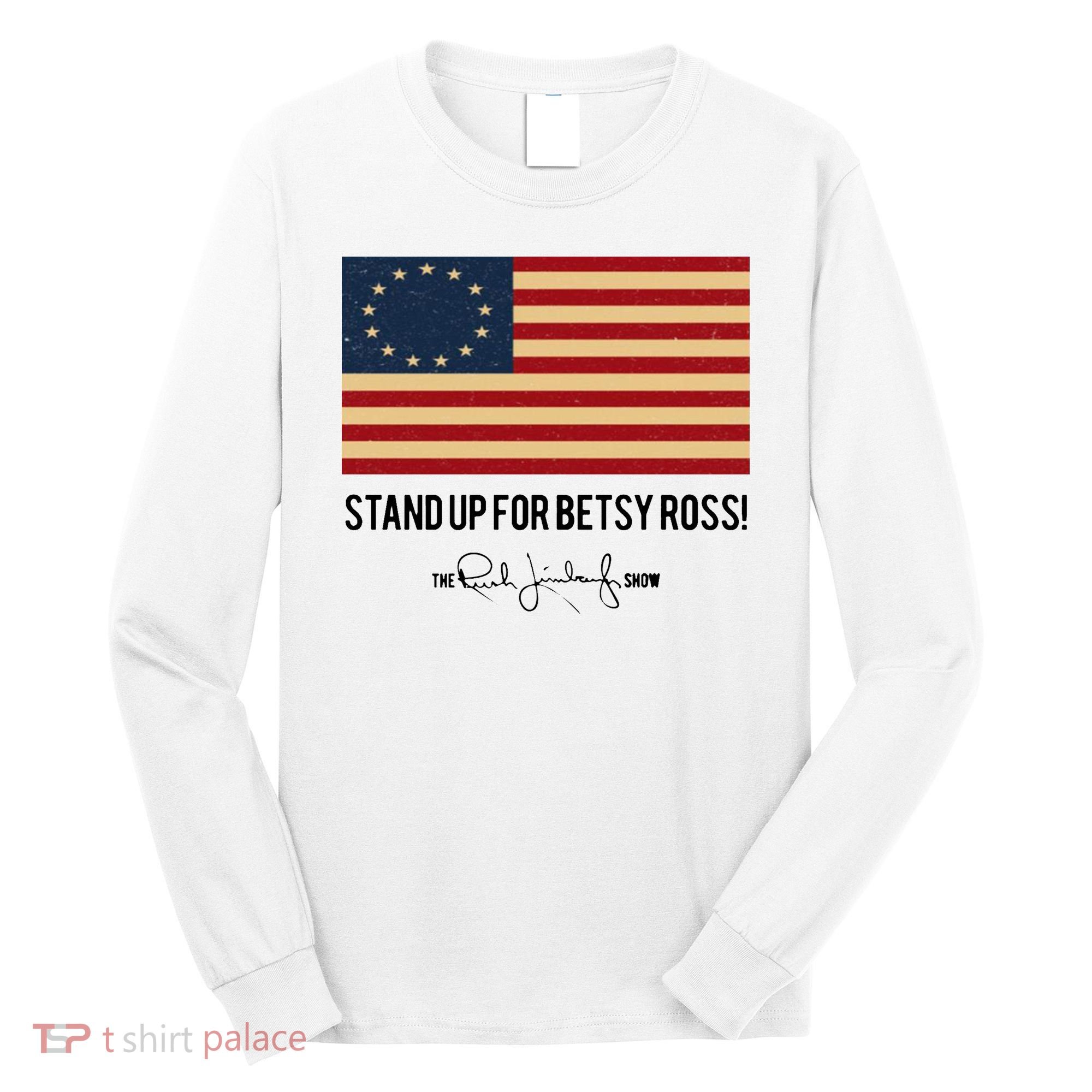 Rush Limbaugh Stand Up For Betsy Ross Flag Long Sleeve Shirt