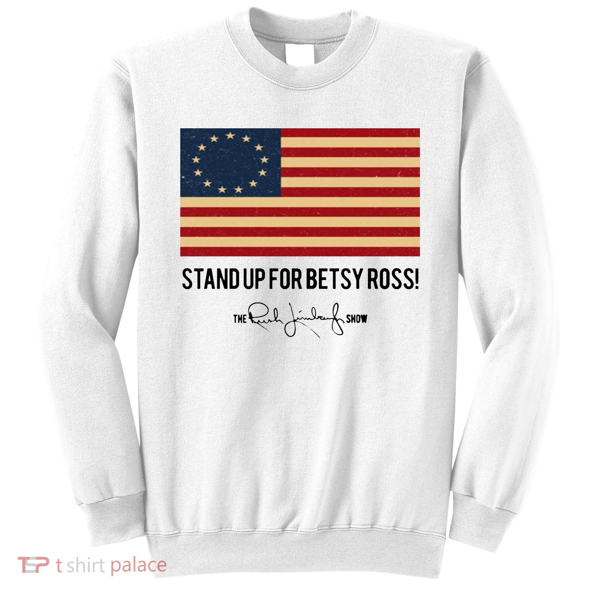 Rush Limbaugh Stand Up For Betsy Ross Flag Sweatshirt