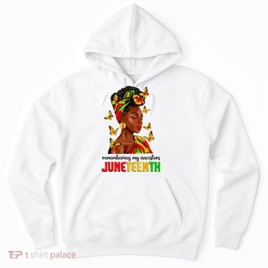 Remembering My Ancestors Juneteenth Celebrate Black Women Hoodie