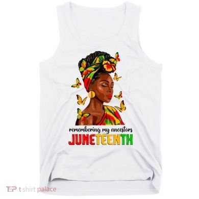 Remembering My Ancestors Juneteenth Celebrate Black Women Tank Top