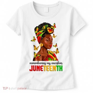 Remembering My Ancestors Juneteenth Celebrate Black Women Women's T-Shirt