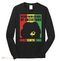 Remembering My Ancestors Juneteenth Black Freedom 1865 Long Sleeve Shirt thumb 0