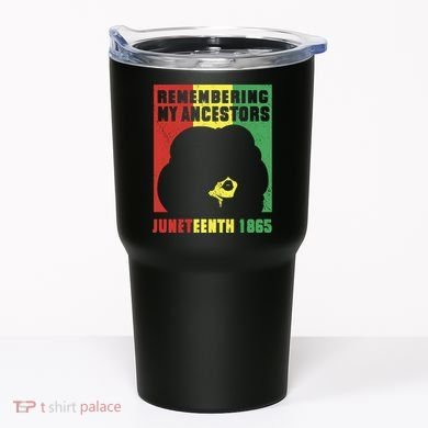 Remembering My Ancestors Juneteenth Black Freedom 1865 Tumbler