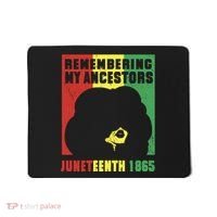 Remembering My Ancestors Juneteenth Black Freedom 1865 Mousepad thumb 0