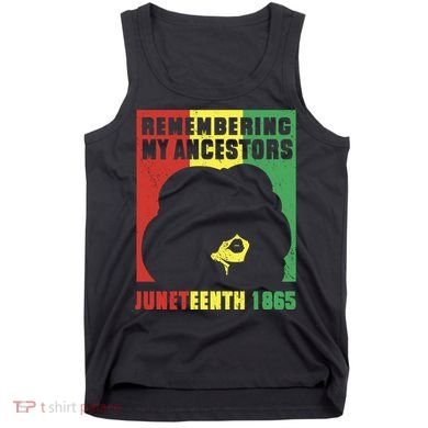 Remembering My Ancestors Juneteenth Black Freedom 1865 Tank Top