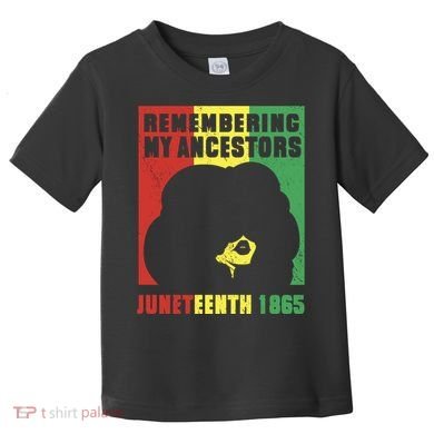Remembering My Ancestors Juneteenth Black Freedom 1865 Toddler T-Shirt