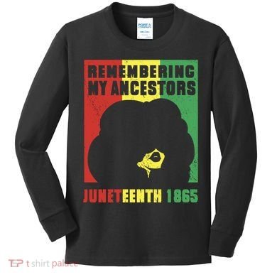 Remembering My Ancestors Juneteenth Black Freedom 1865 Kids Long Sleeve Shirt