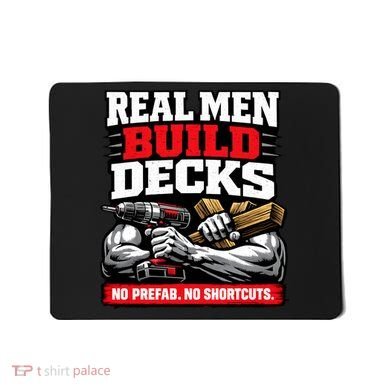 Real Men Build Decks Mousepad