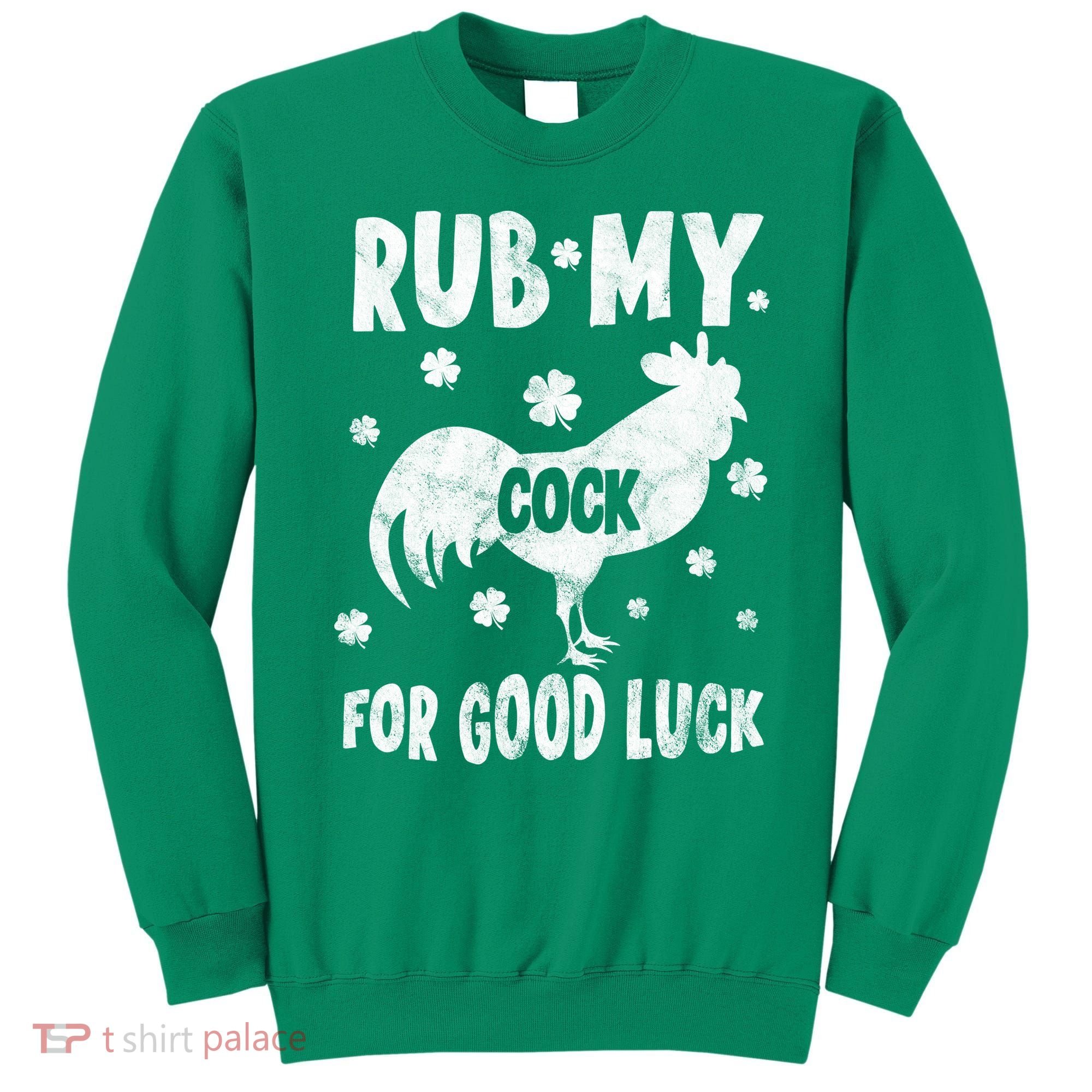 Rub My Cock For Good Lucky Funny St Patrick's Day Sweatshirt