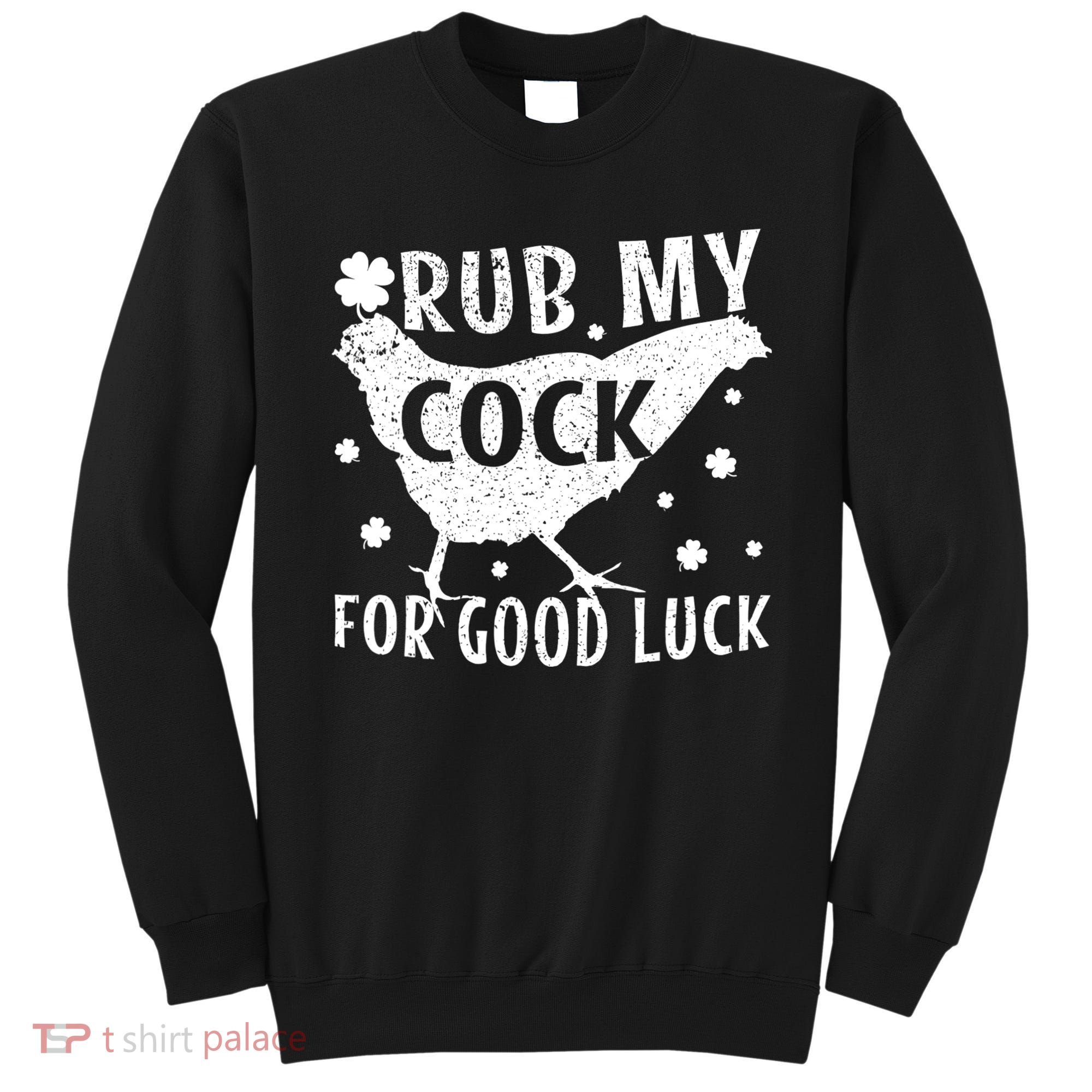 Rub My Cock For Good Luck Sweatshirt