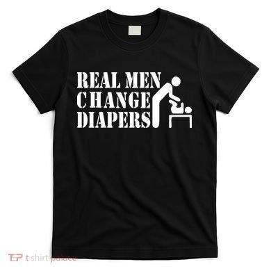 Real Men Change Diapers T-Shirt