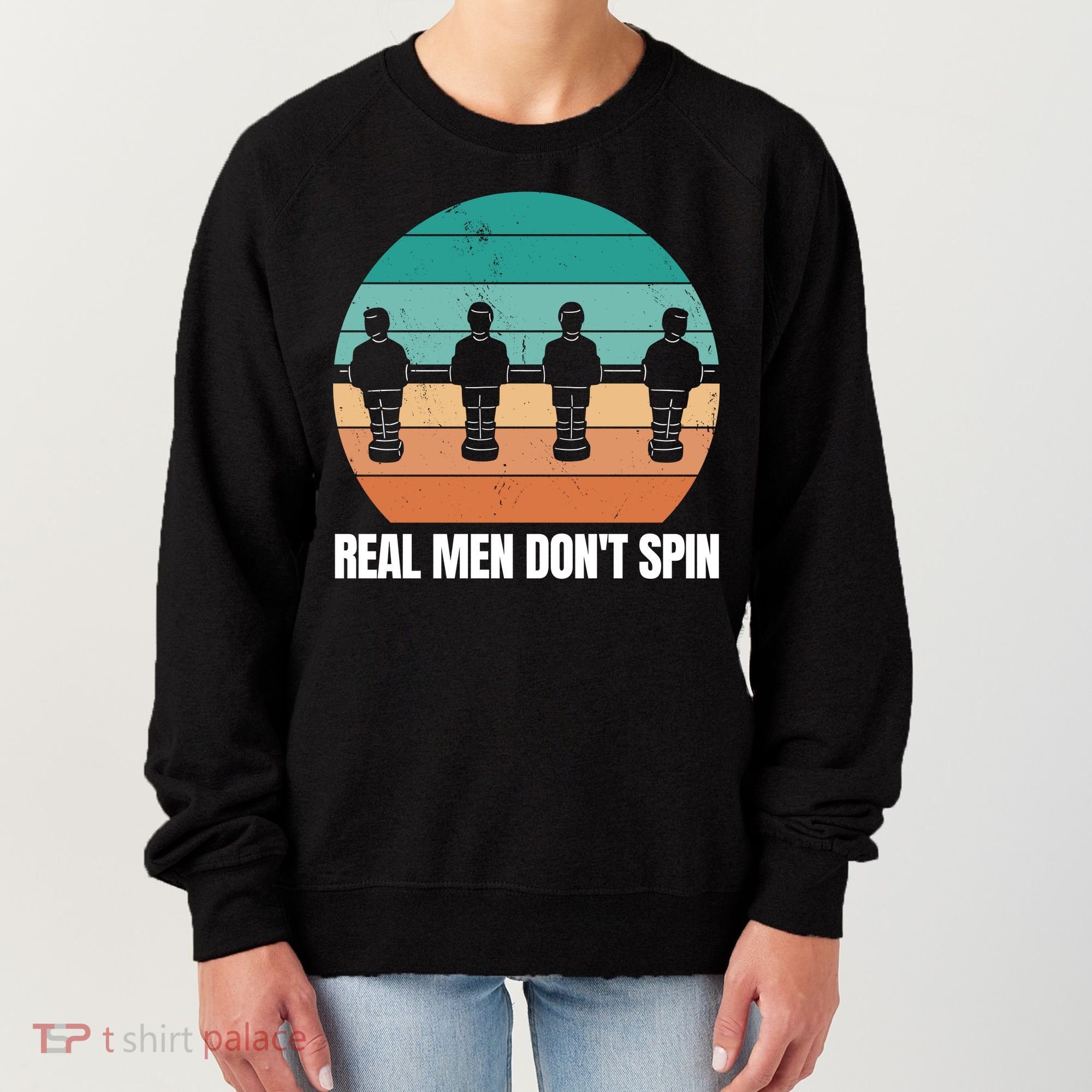 Real Men Don't Spin Table Soccer Foosball Women's Sweatshirt