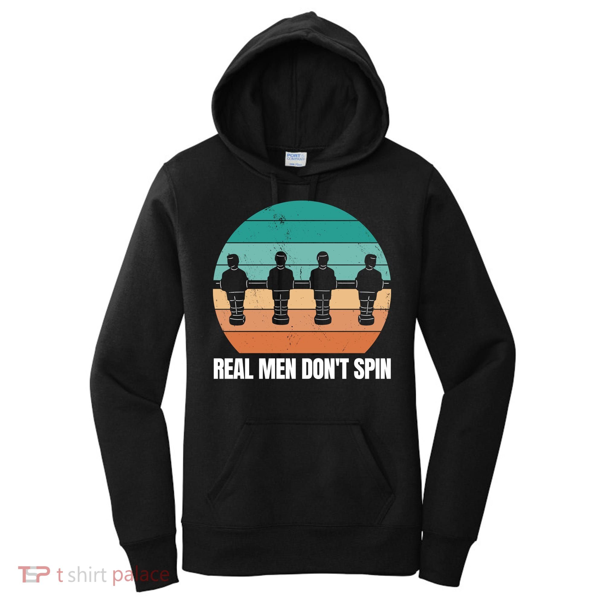 Real Men Don't Spin Table Soccer Foosball Women's Hoodie