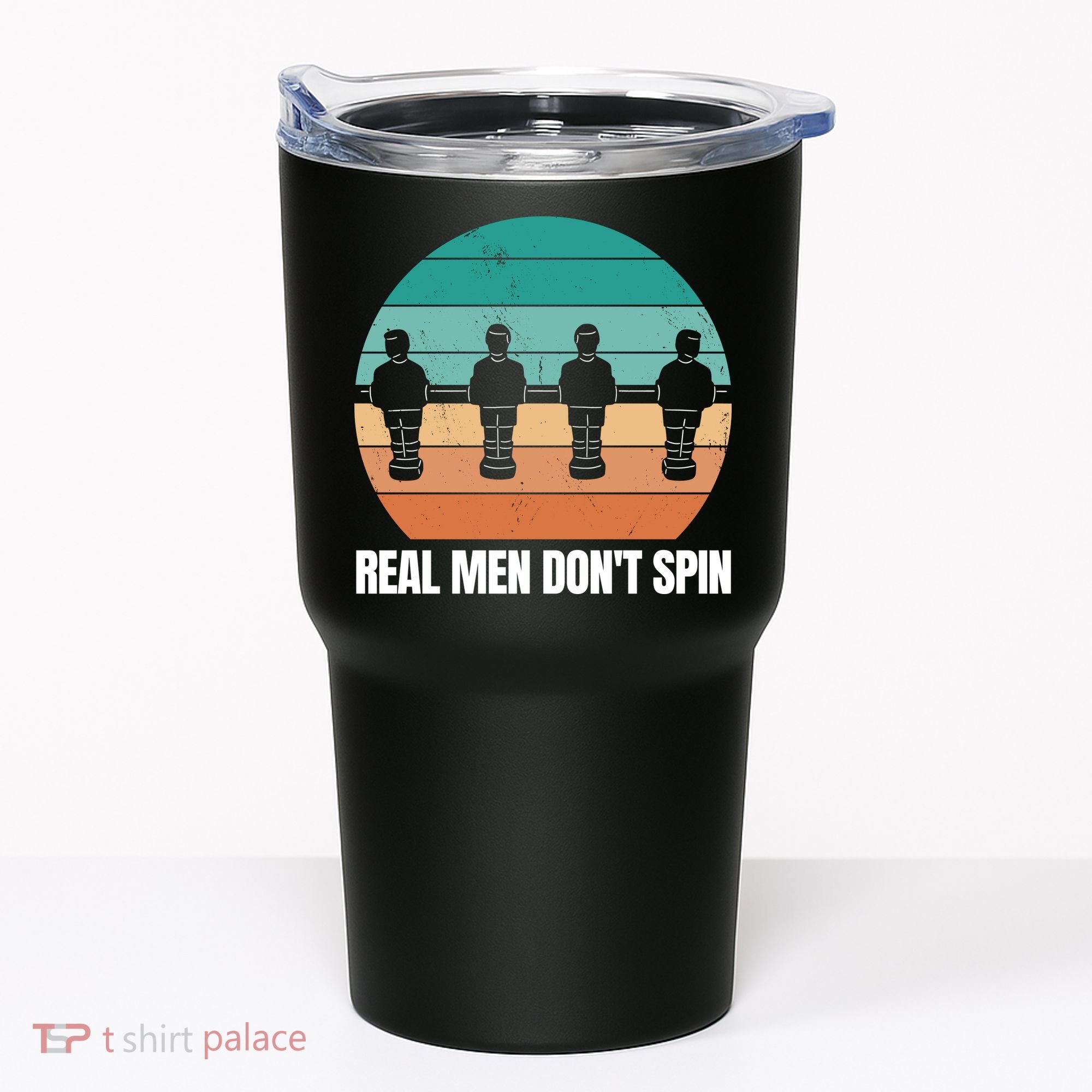 Real Men Don't Spin Table Soccer Foosball Tumbler