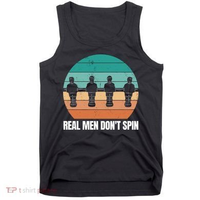 Real Men Don't Spin Table Soccer Foosball Tank Top