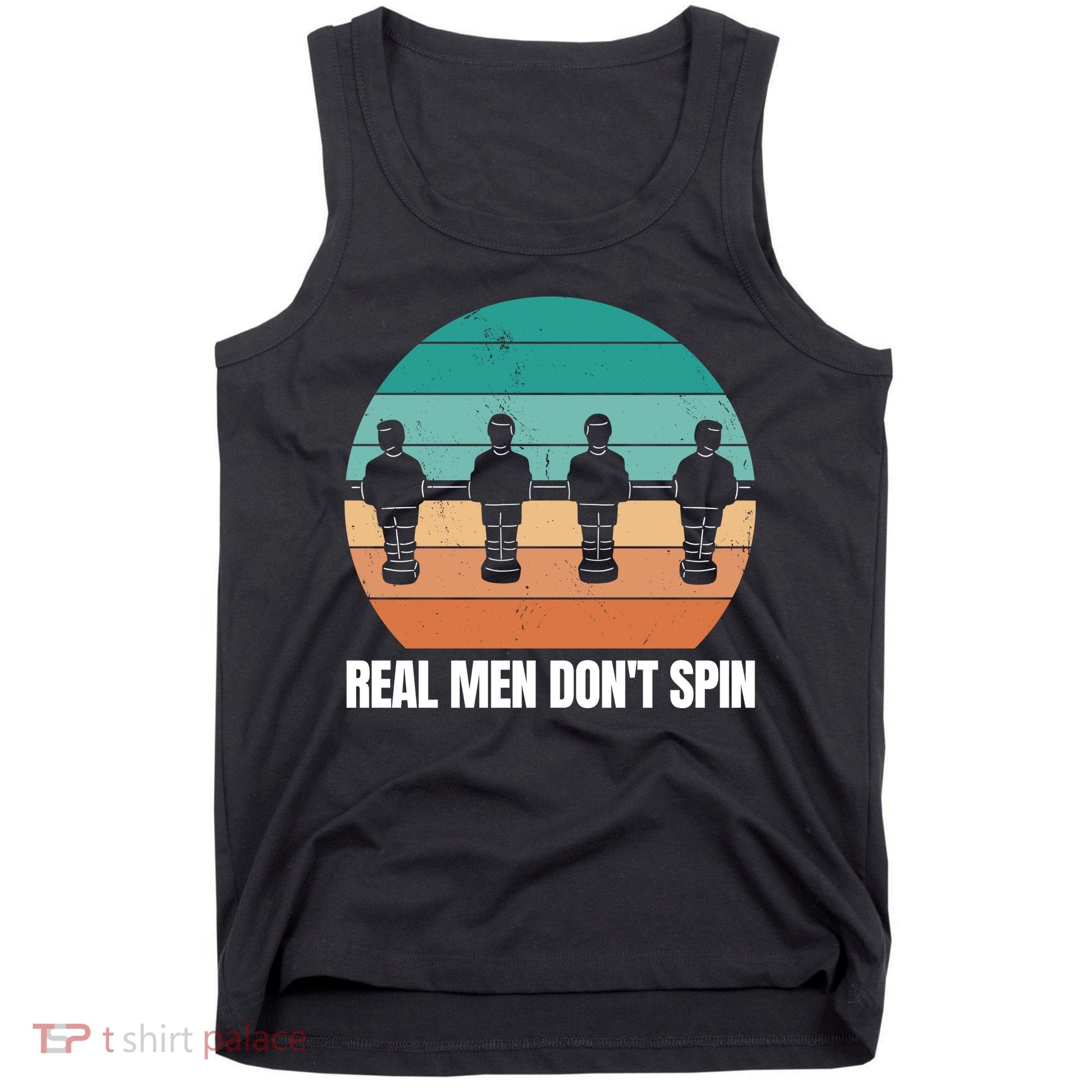 Real Men Don't Spin Table Soccer Foosball Tank Top