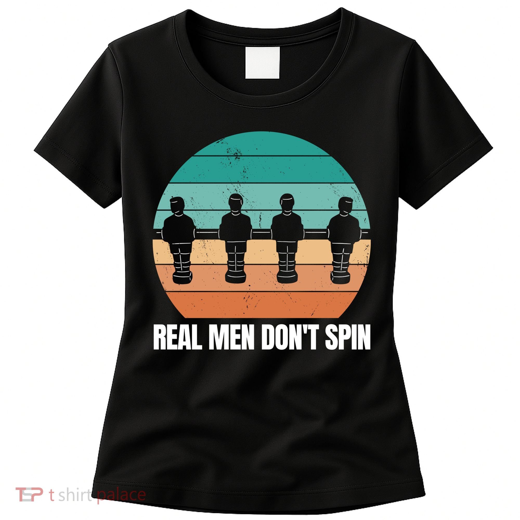 Real Men Don't Spin Table Soccer Foosball Women's T-Shirt